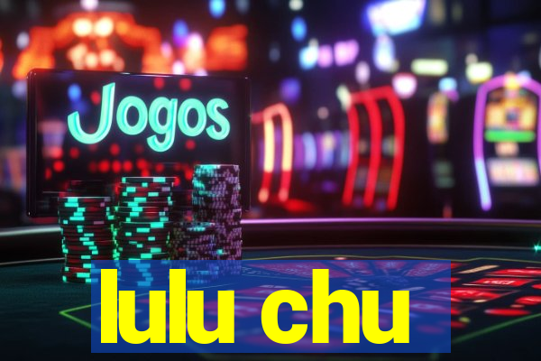 lulu chu